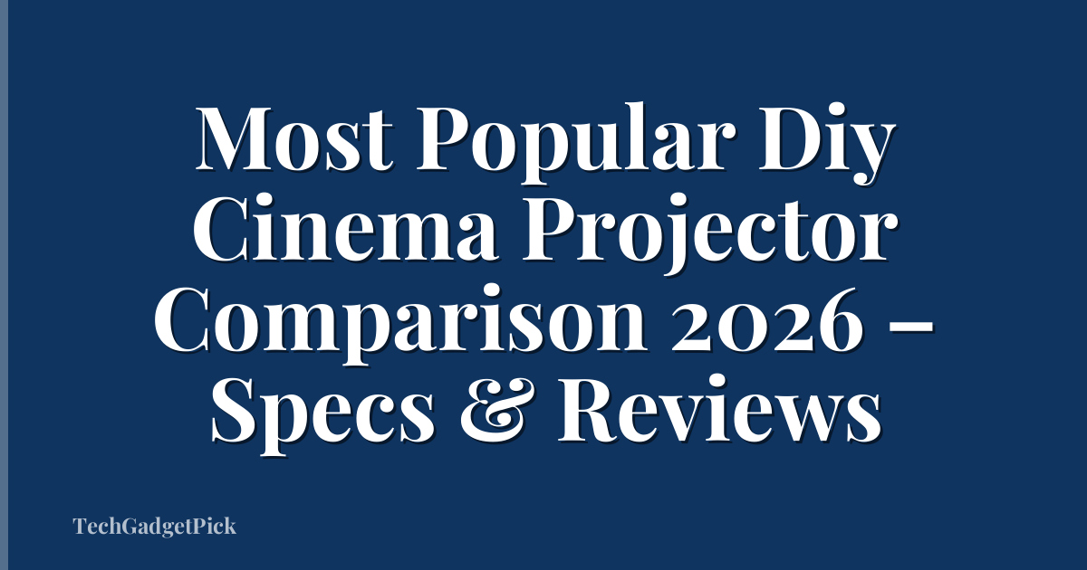 Most Popular Diy Cinema Projector Comparison 2026 – Specs & Reviews