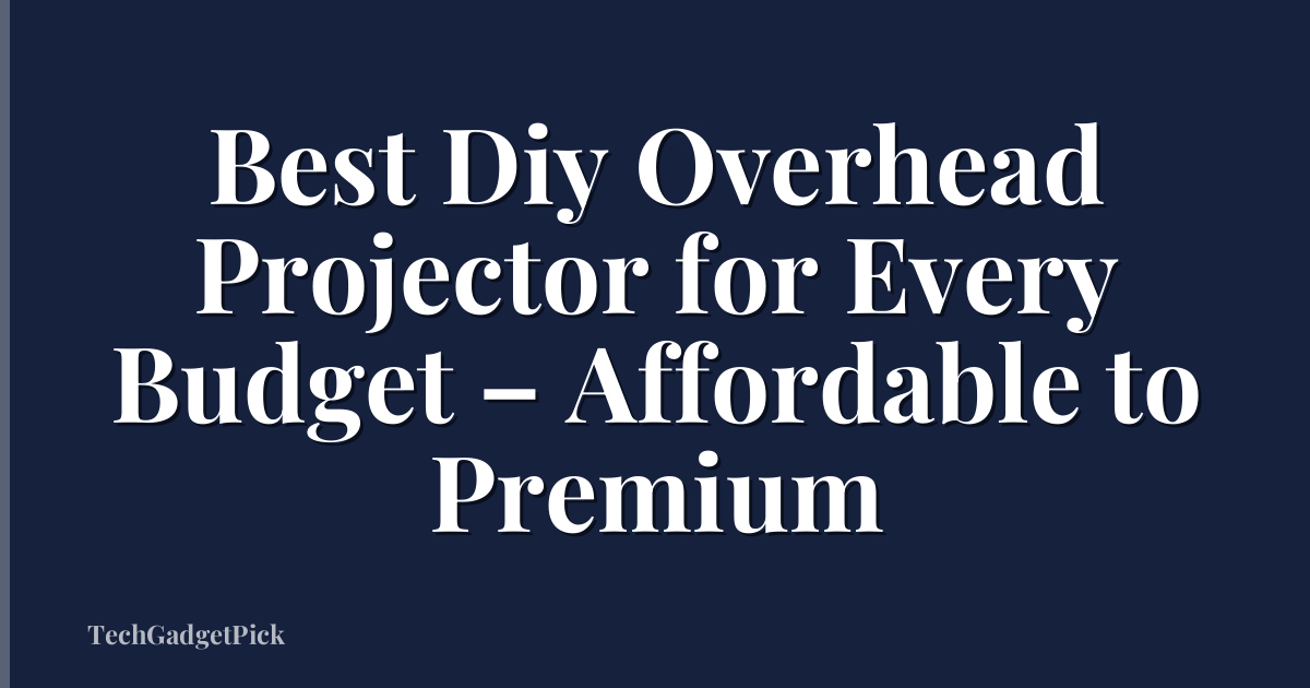 Best Diy Overhead Projector for Every Budget – Affordable to Premium