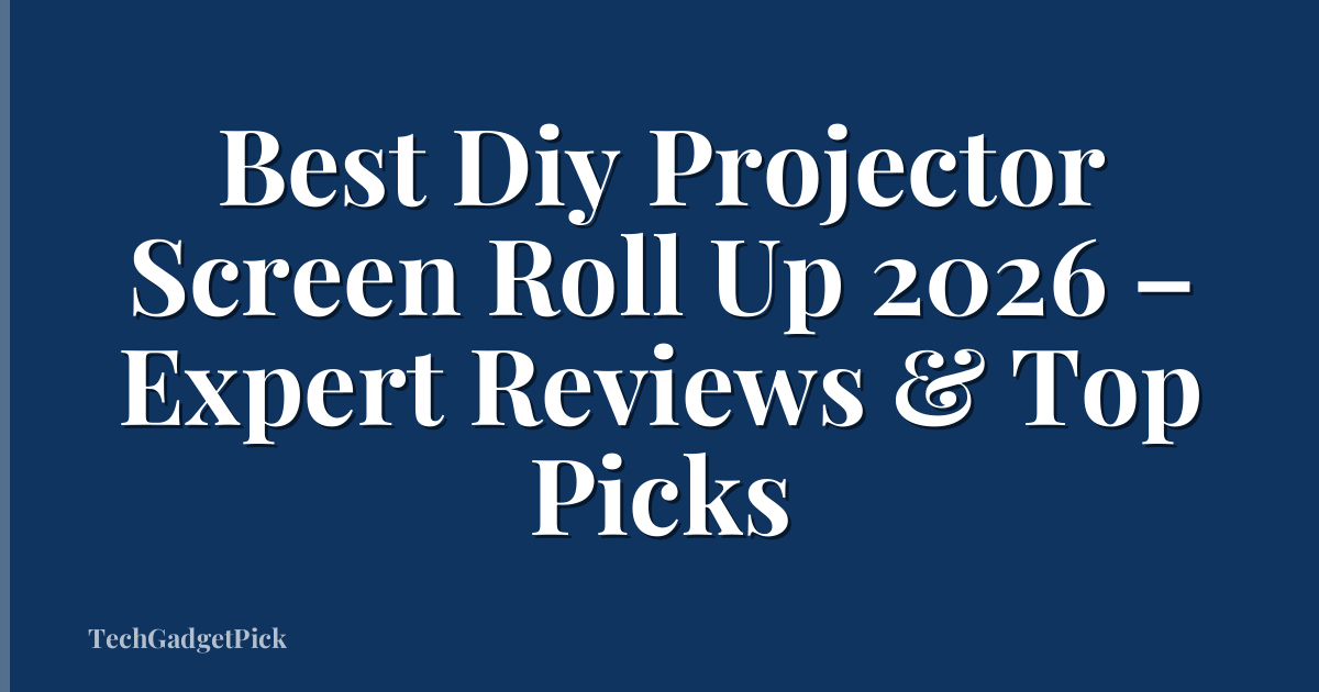 Best Diy Projector Screen Roll Up 2026 – Expert Reviews & Top Picks