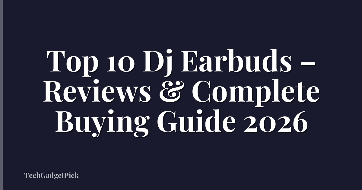 Top 10 Dj Earbuds – Reviews & Complete Buying Guide 2026