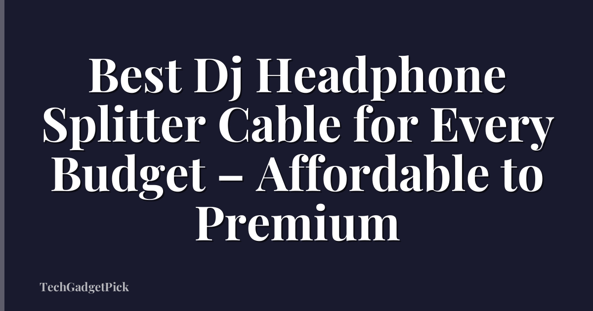 Best Dj Headphone Splitter Cable for Every Budget – Affordable to Premium