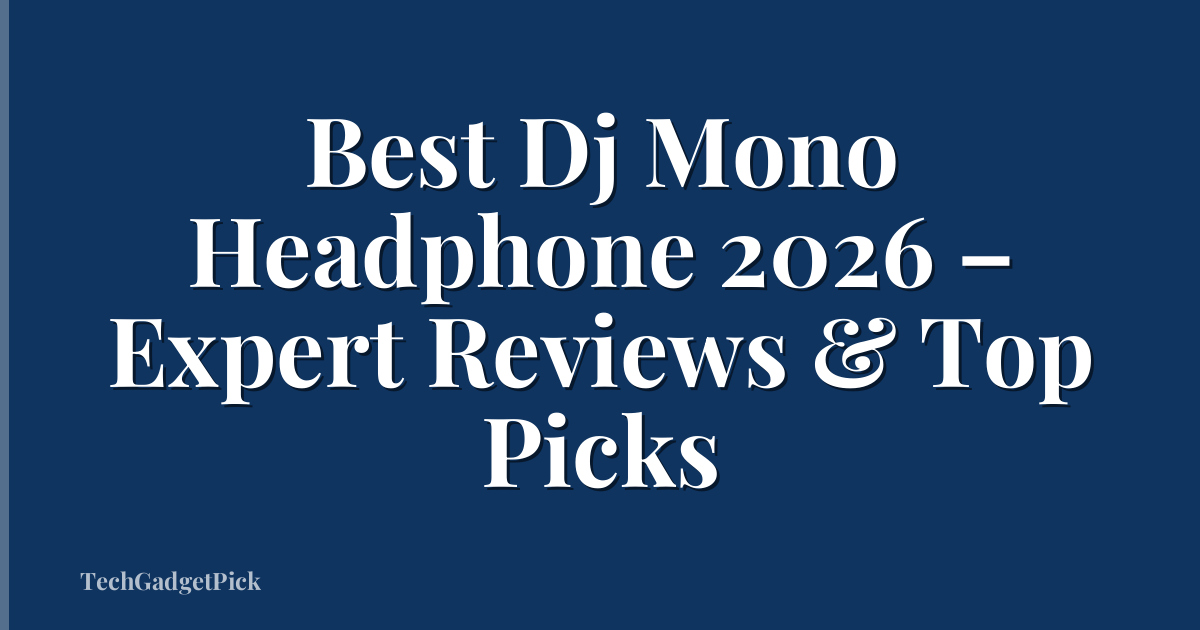 Best Dj Mono Headphone 2026 – Expert Reviews & Top Picks