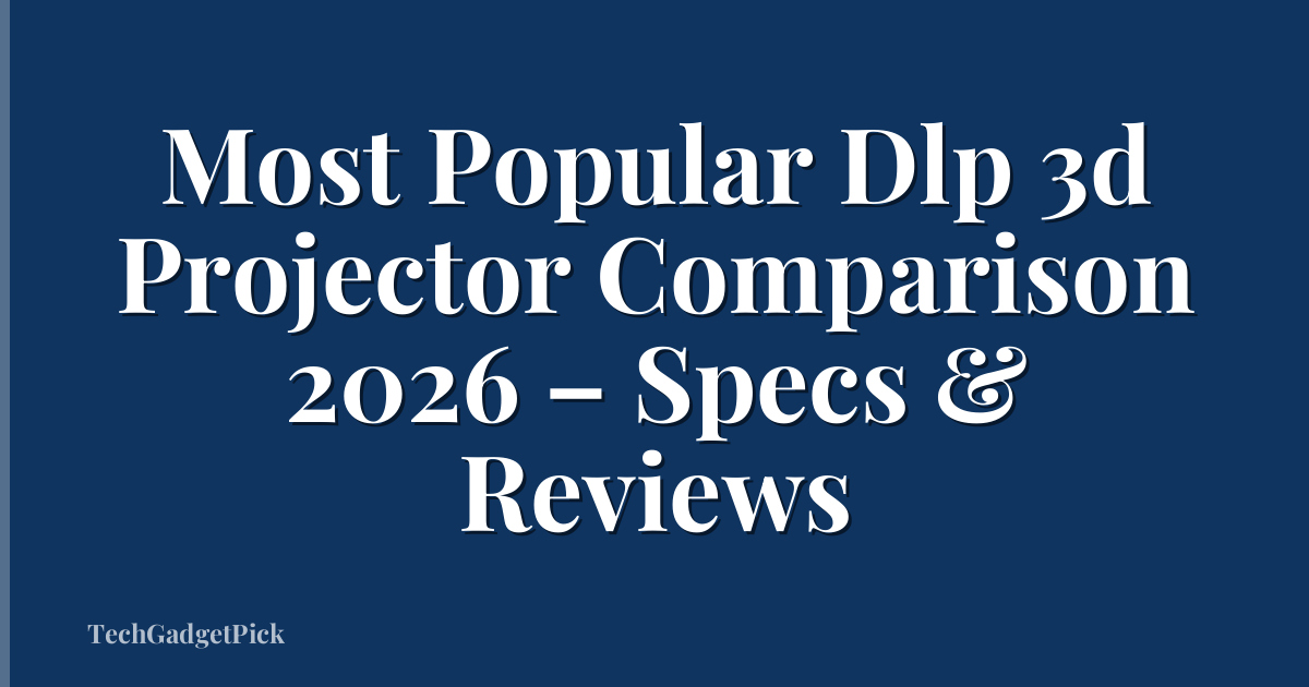 Most Popular Dlp 3d Projector Comparison 2026 – Specs & Reviews