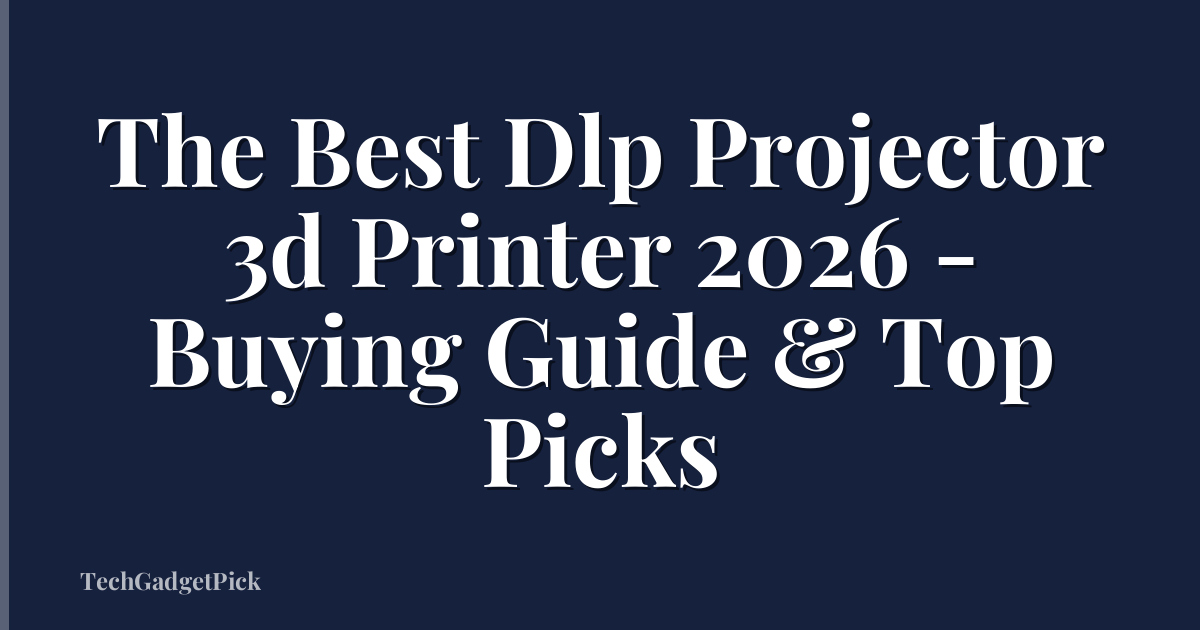 The Best Dlp Projector 3d Printer 2026 - Buying Guide & Top Picks