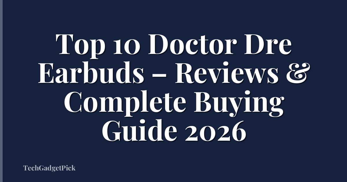Top 10 Doctor Dre Earbuds – Reviews & Complete Buying Guide 2026