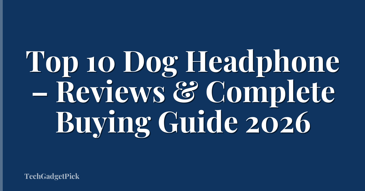Top 10 Dog Headphone – Reviews & Complete Buying Guide 2026