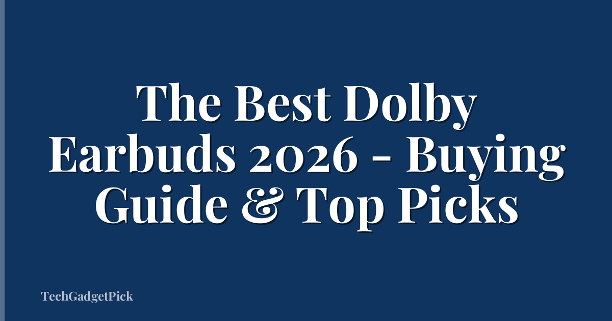 The Best Dolby Earbuds 2026 - Buying Guide & Top Picks
