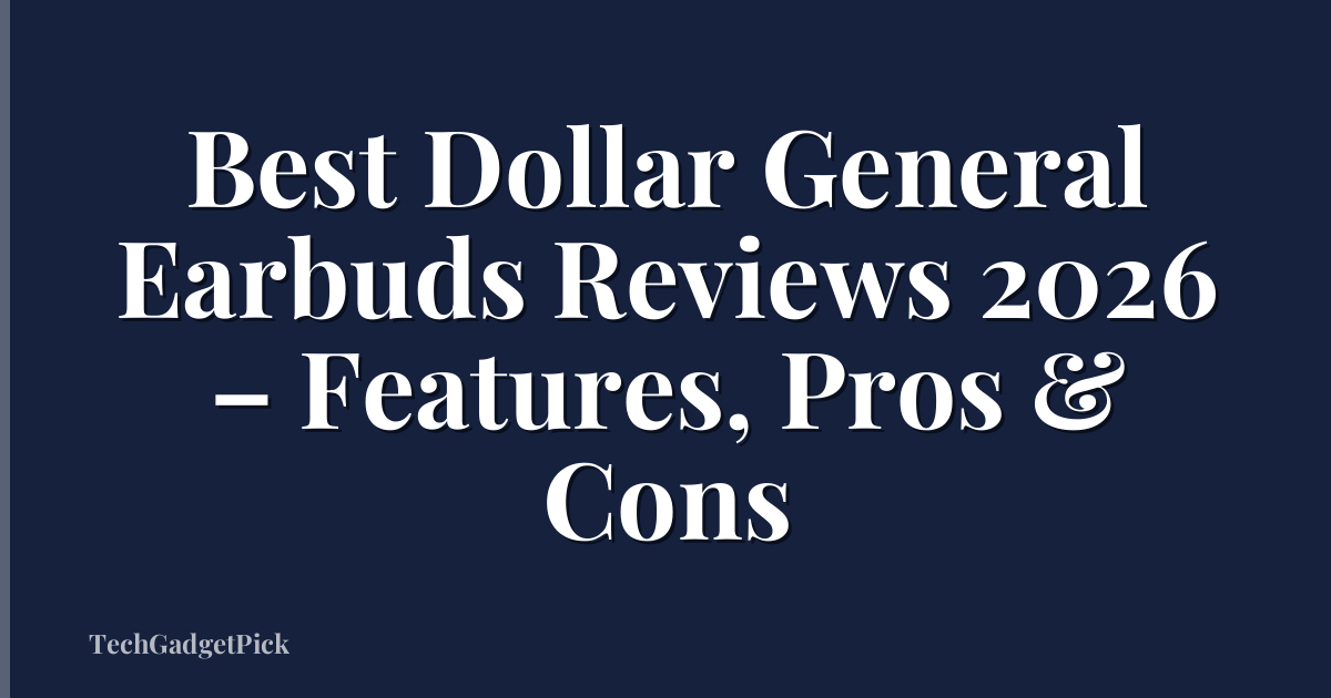 Best Dollar General Earbuds Reviews 2026 – Features, Pros & Cons