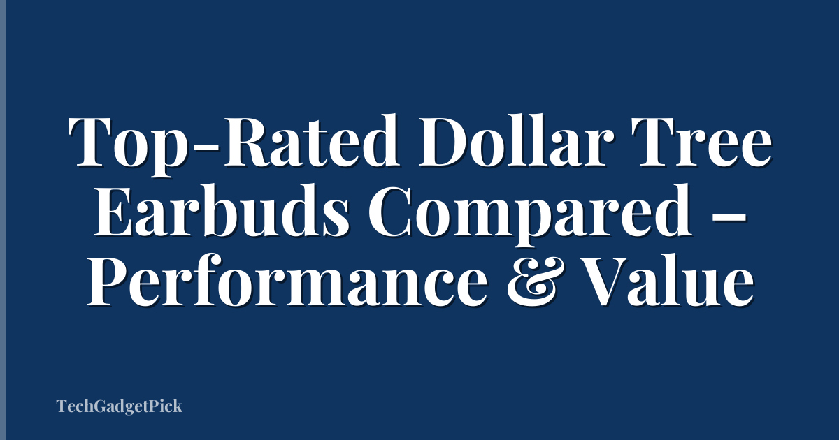 Top-Rated Dollar Tree Earbuds Compared – Performance & Value