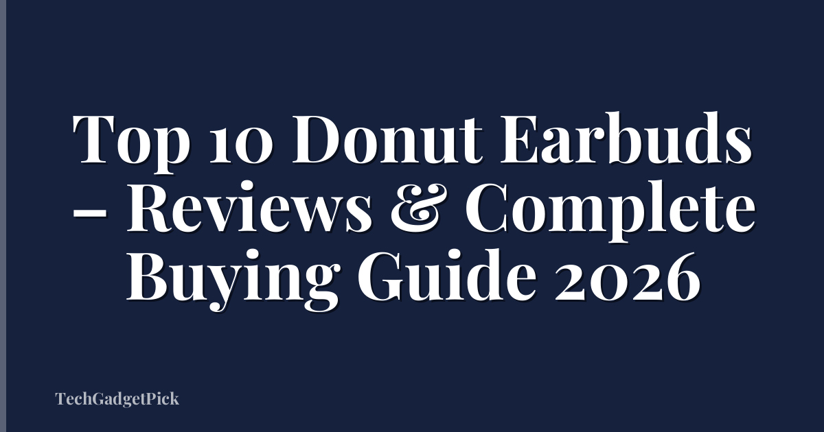 Top 10 Donut Earbuds – Reviews & Complete Buying Guide 2026