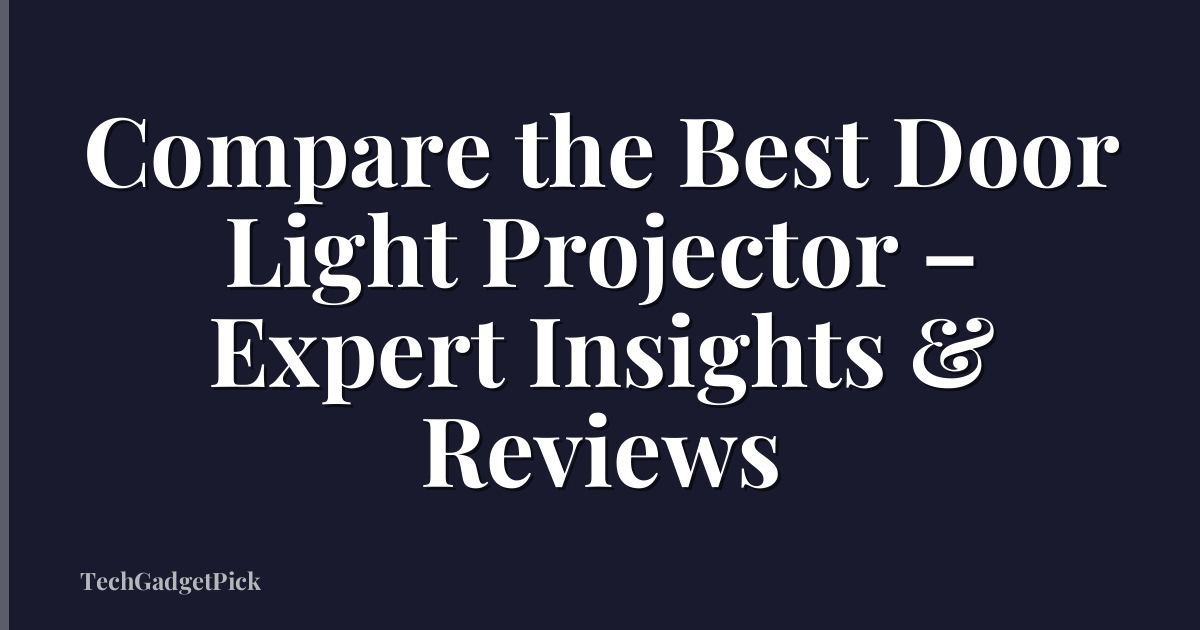 Compare the Best Door Light Projector – Expert Insights & Reviews