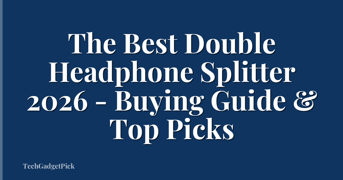 The Best Double Headphone Splitter 2026 - Buying Guide & Top Picks