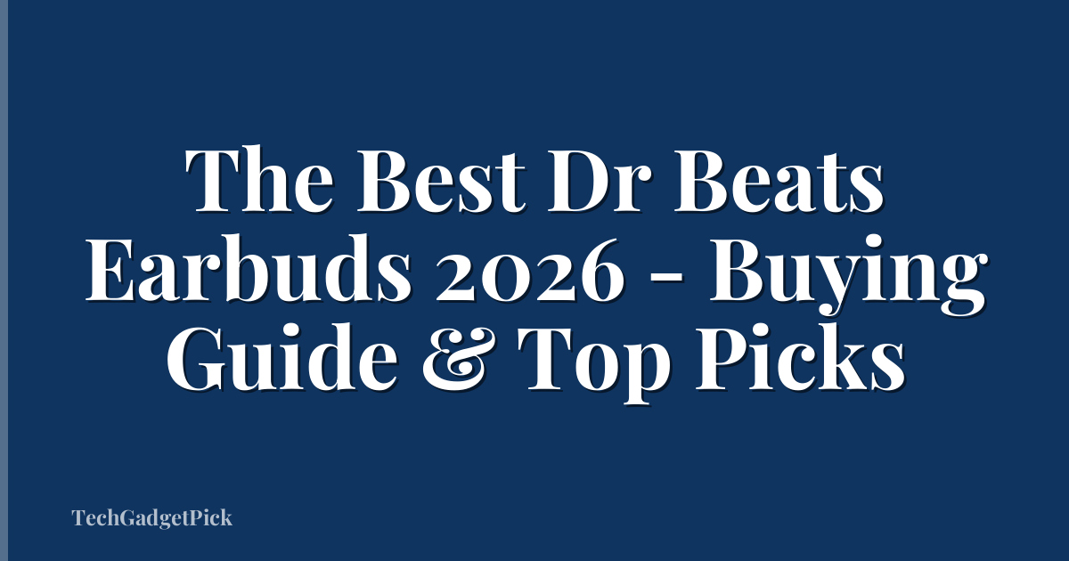 The Best Dr Beats Earbuds 2026 - Buying Guide & Top Picks