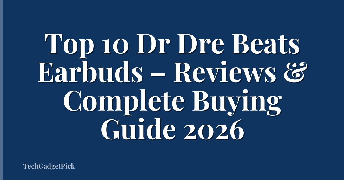 Top 10 Dr Dre Beats Earbuds – Reviews & Complete Buying Guide 2026