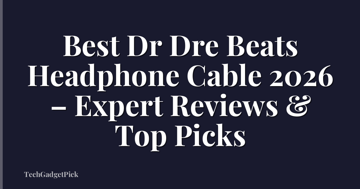 Best Dr Dre Beats Headphone Cable 2026 – Expert Reviews & Top Picks