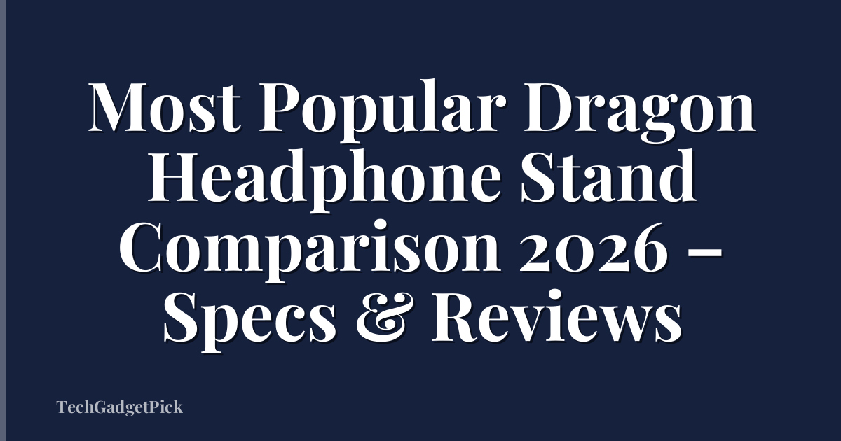 Most Popular Dragon Headphone Stand Comparison 2026 – Specs & Reviews