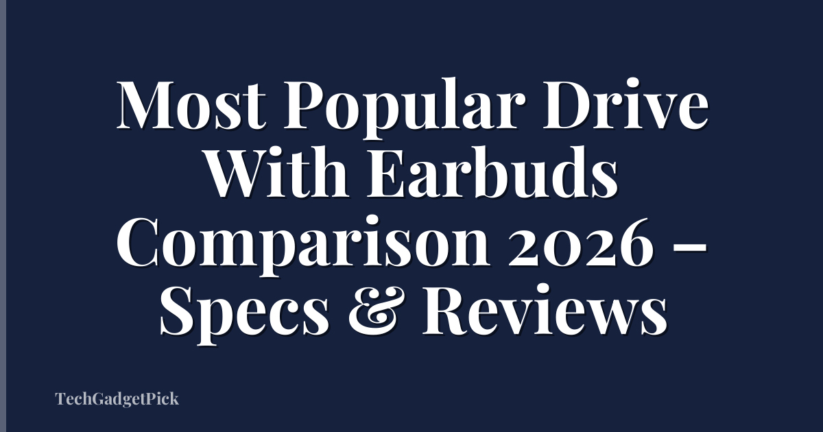 Most Popular Drive With Earbuds Comparison 2026 – Specs & Reviews