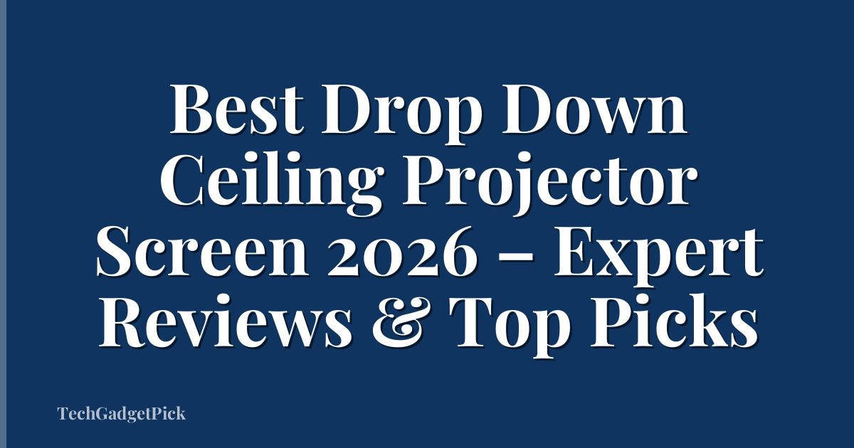Best Drop Down Ceiling Projector Screen 2026 – Expert Reviews & Top Picks