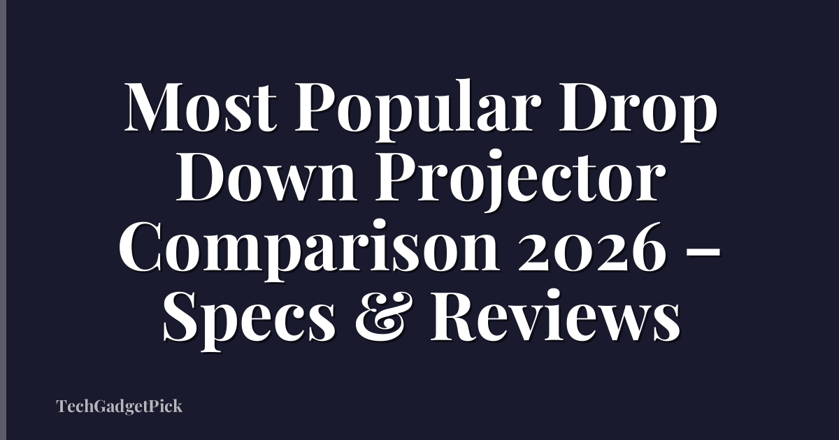 Most Popular Drop Down Projector Comparison 2026 – Specs & Reviews