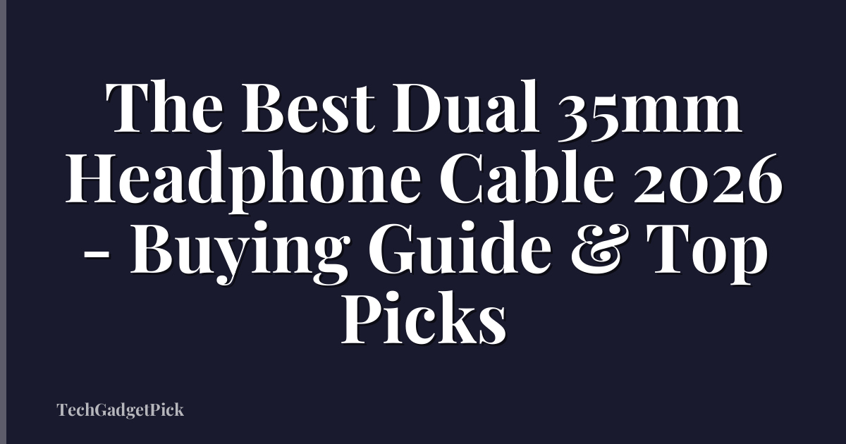 The Best Dual 35mm Headphone Cable 2026 - Buying Guide & Top Picks