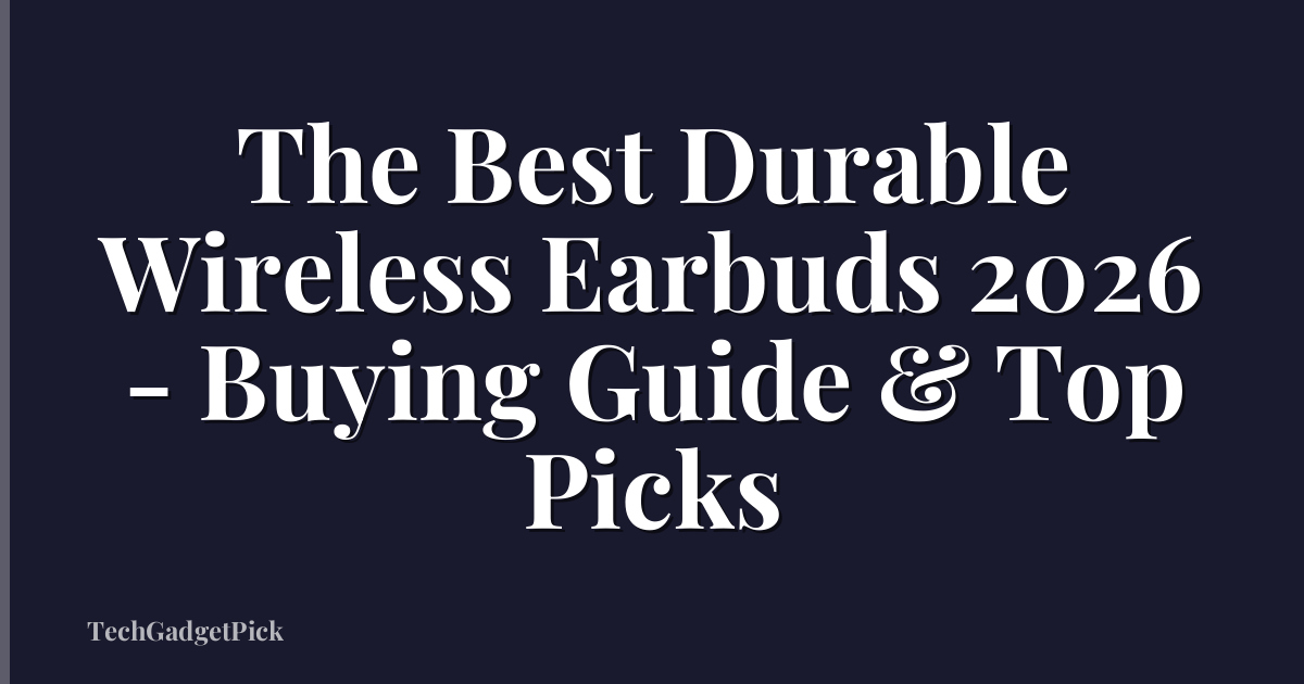 The Best Durable Wireless Earbuds 2026 - Buying Guide & Top Picks