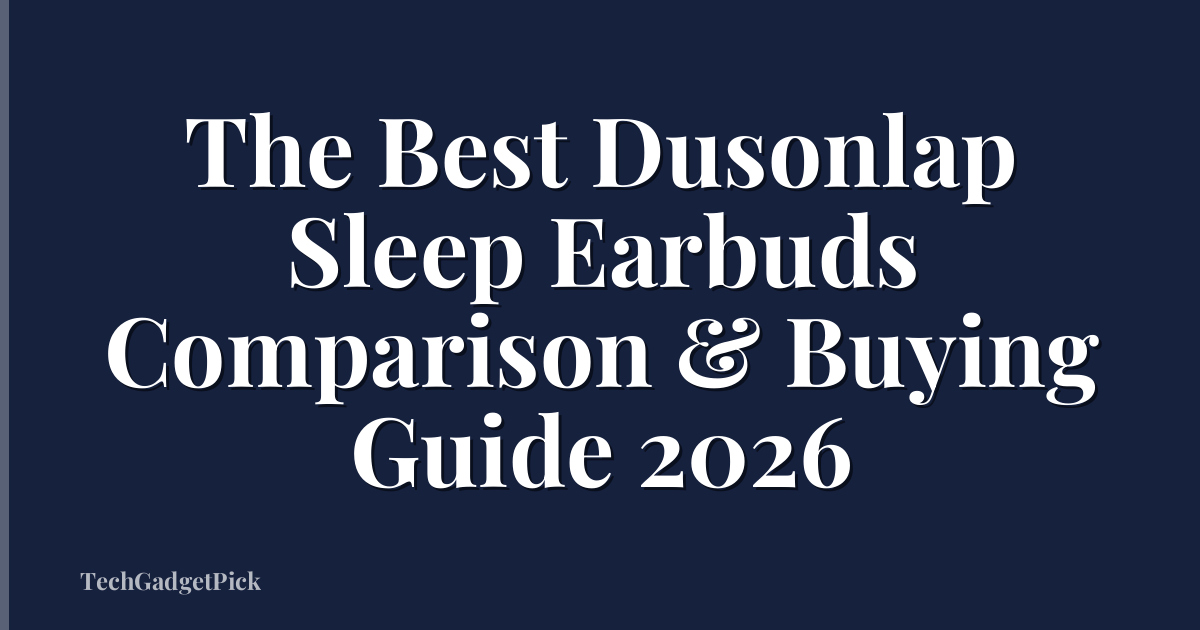 The Best Dusonlap Sleep Earbuds Comparison & Buying Guide 2026