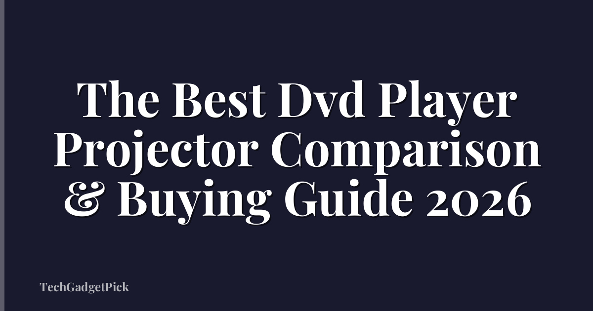 The Best Dvd Player Projector Comparison & Buying Guide 2026