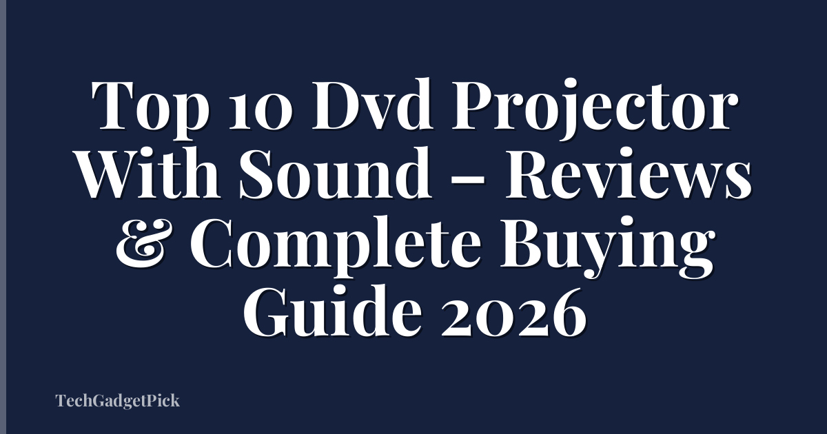 Top 10 Dvd Projector With Sound – Reviews & Complete Buying Guide 2026