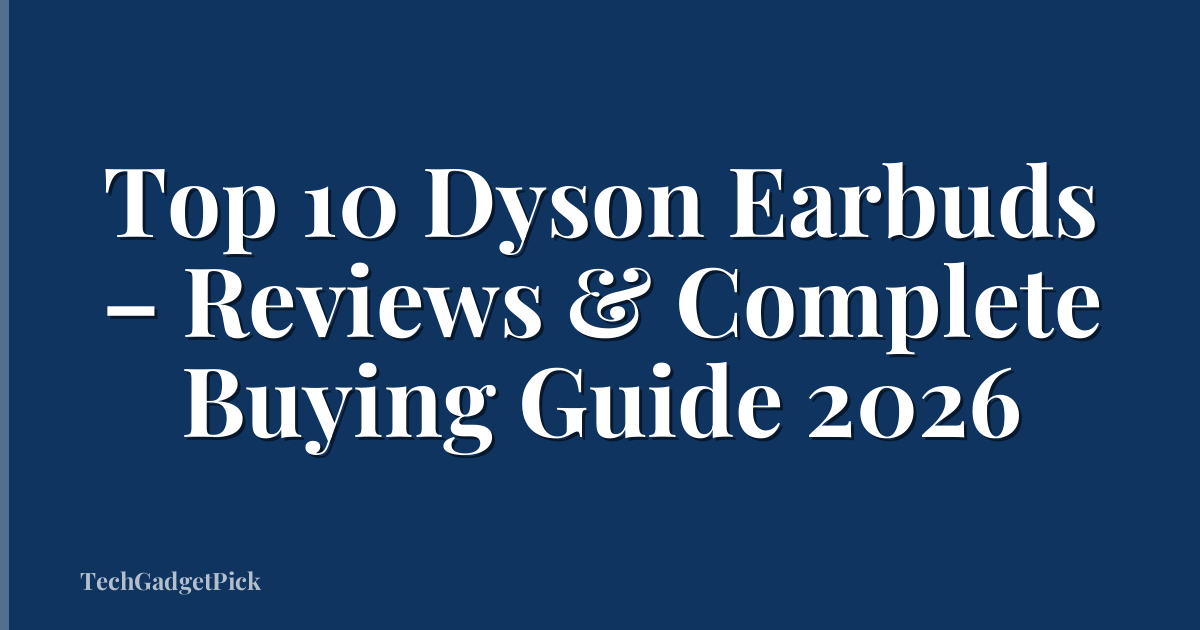 Top 10 Dyson Earbuds – Reviews & Complete Buying Guide 2026