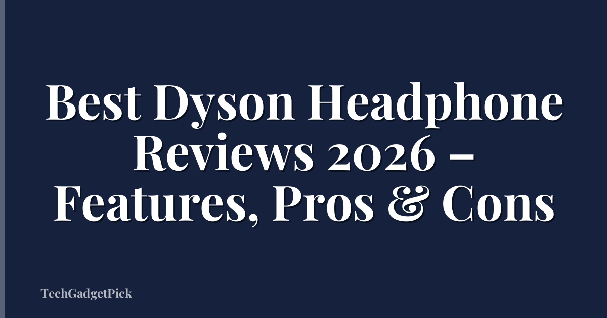 Best Dyson Headphone Reviews 2026 – Features, Pros & Cons