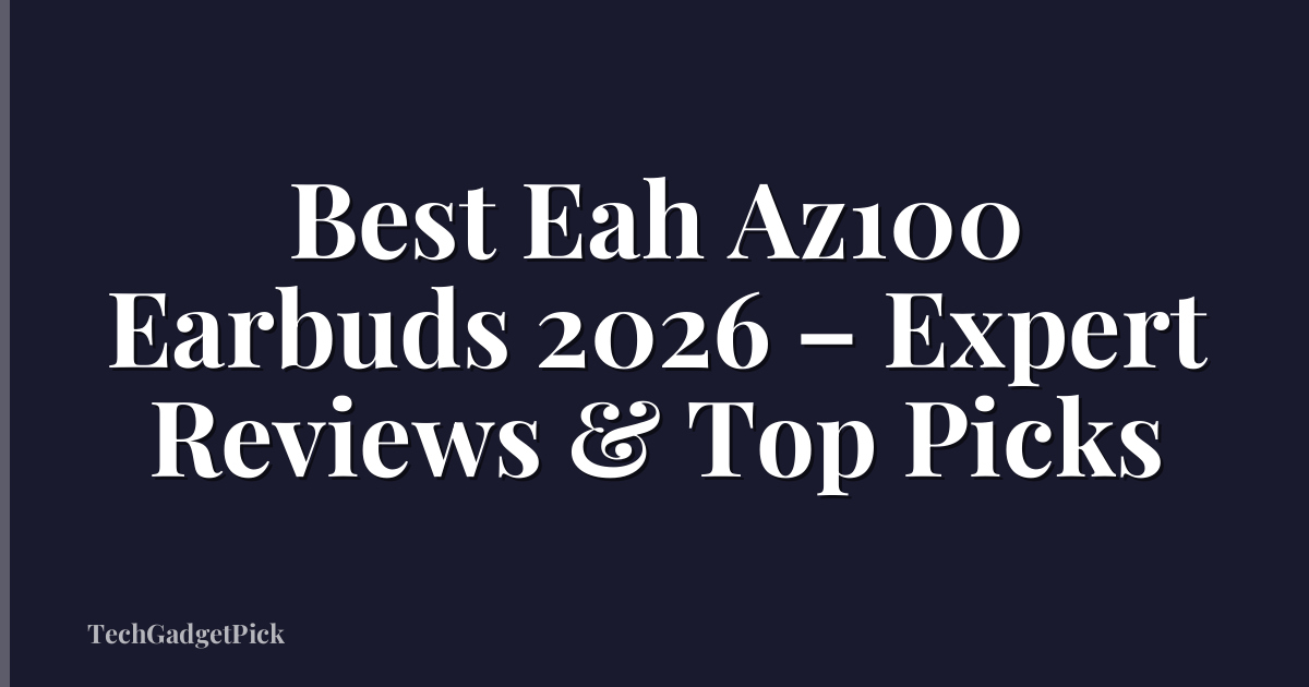 Best Eah Az100 Earbuds 2026 – Expert Reviews & Top Picks