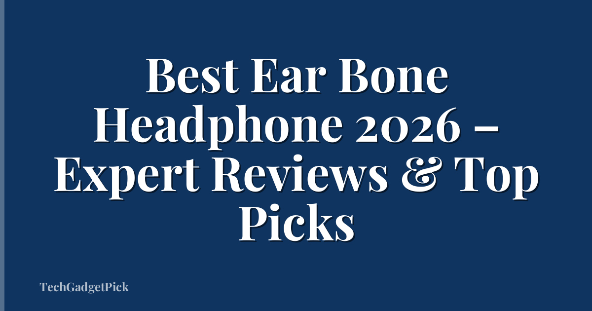 Best Ear Bone Headphone 2026 – Expert Reviews & Top Picks