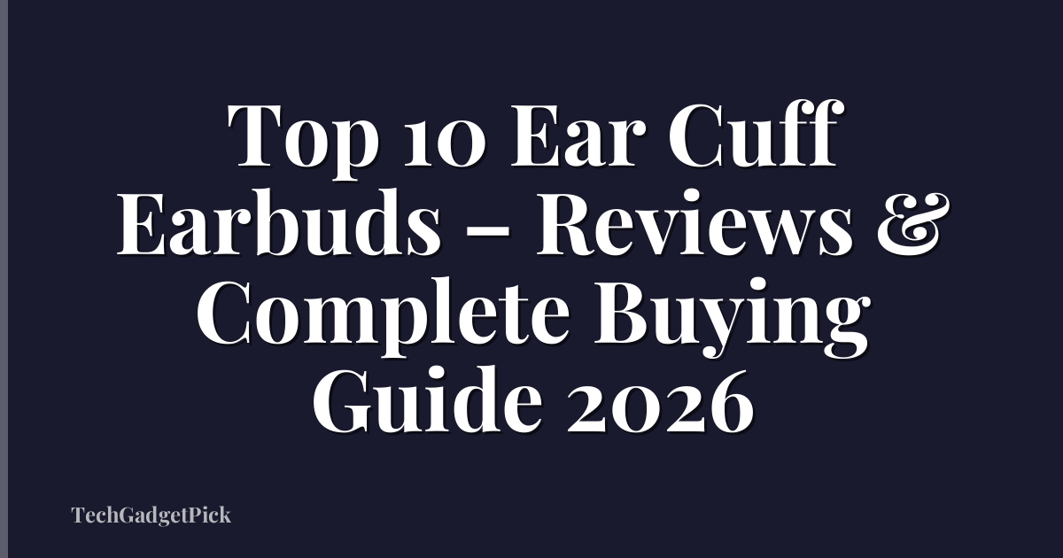 Top 10 Ear Cuff Earbuds – Reviews & Complete Buying Guide 2026
