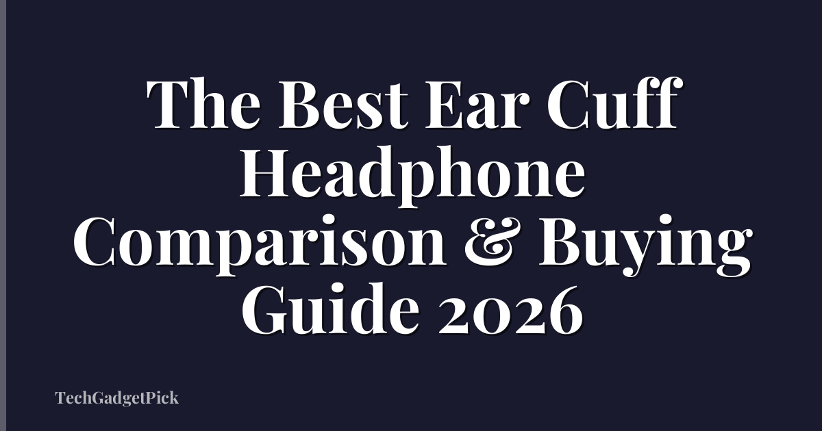 The Best Ear Cuff Headphone Comparison & Buying Guide 2026