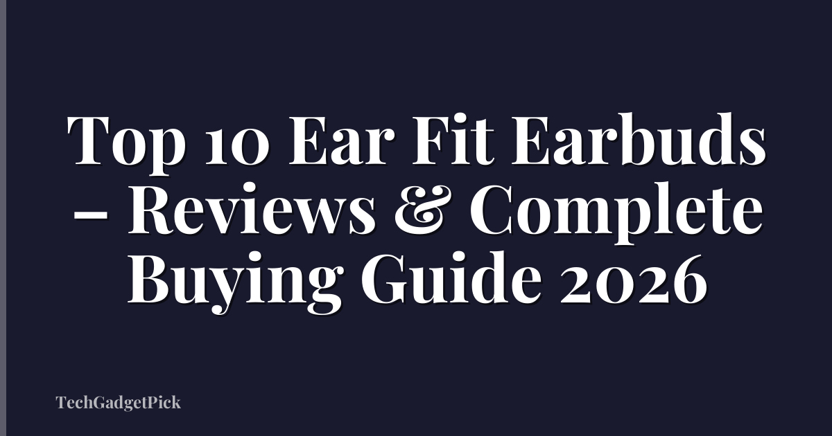 Top 10 Ear Fit Earbuds – Reviews & Complete Buying Guide 2026