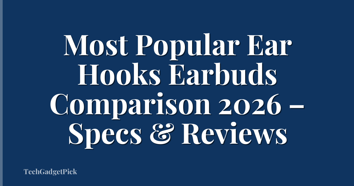 Most Popular Ear Hooks Earbuds Comparison 2026 – Specs & Reviews