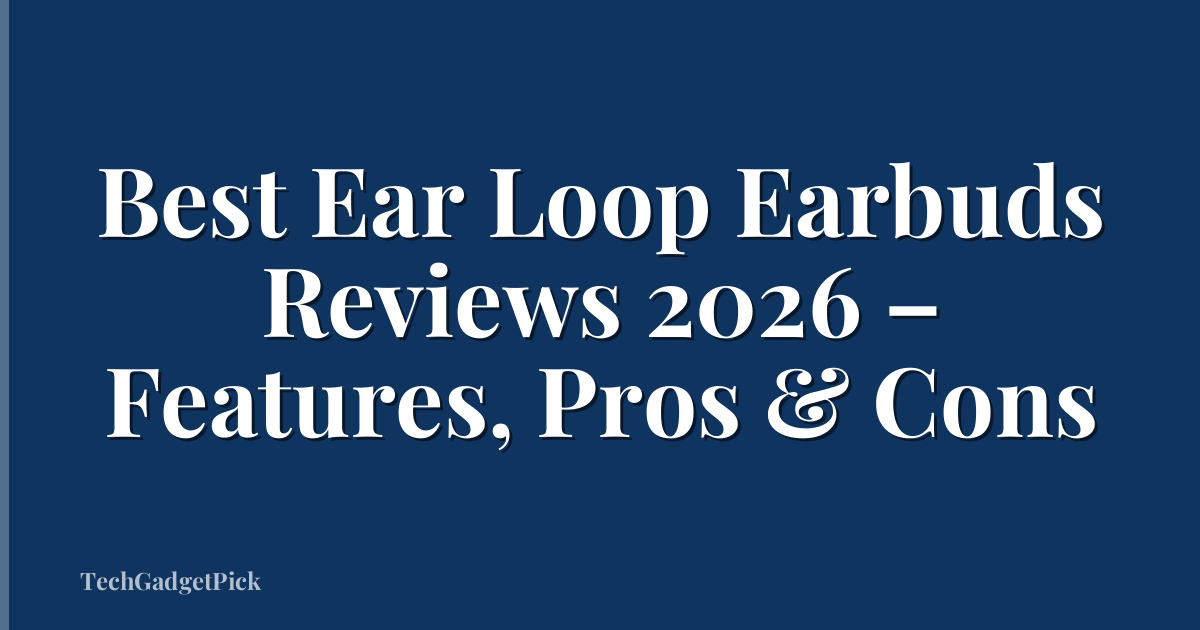 Best Ear Loop Earbuds Reviews 2026 – Features, Pros & Cons