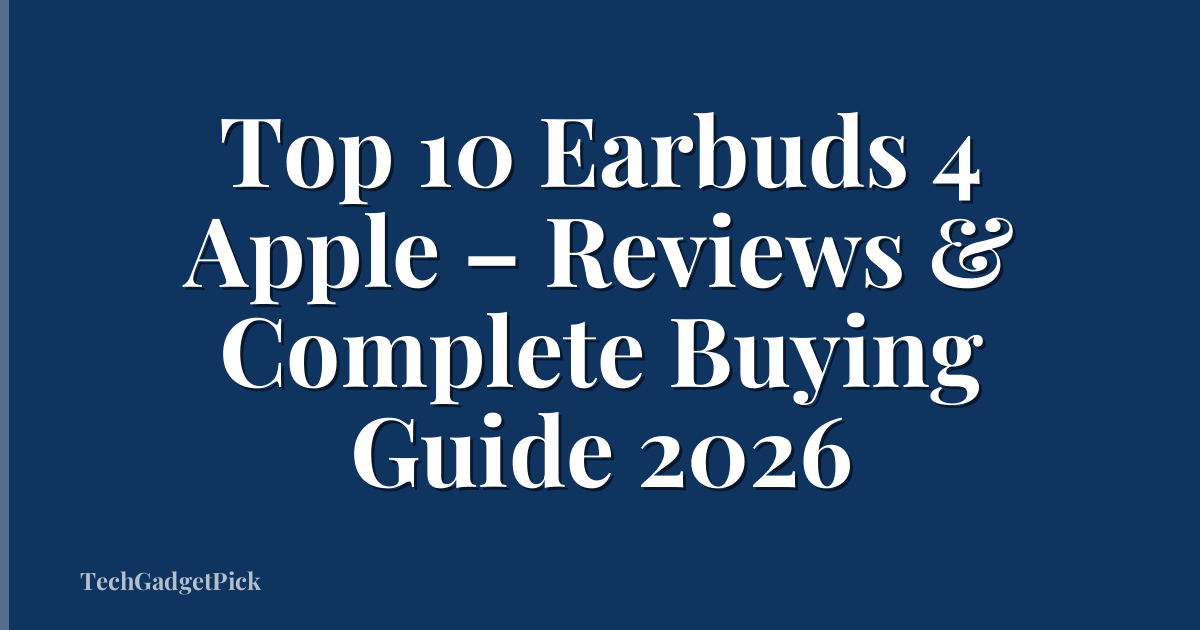 Top 10 Earbuds 4 Apple – Reviews & Complete Buying Guide 2026