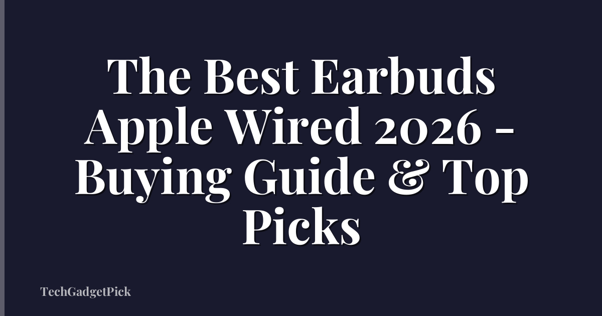 The Best Earbuds Apple Wired 2026 - Buying Guide & Top Picks