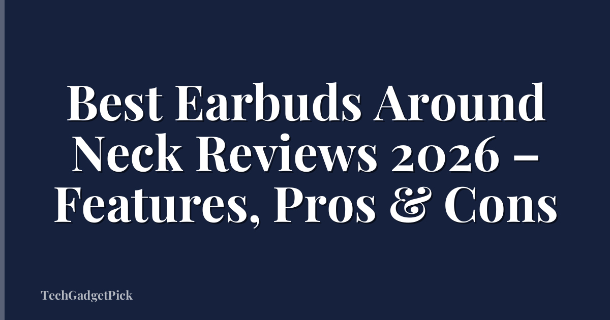 Best Earbuds Around Neck Reviews 2026 – Features, Pros & Cons