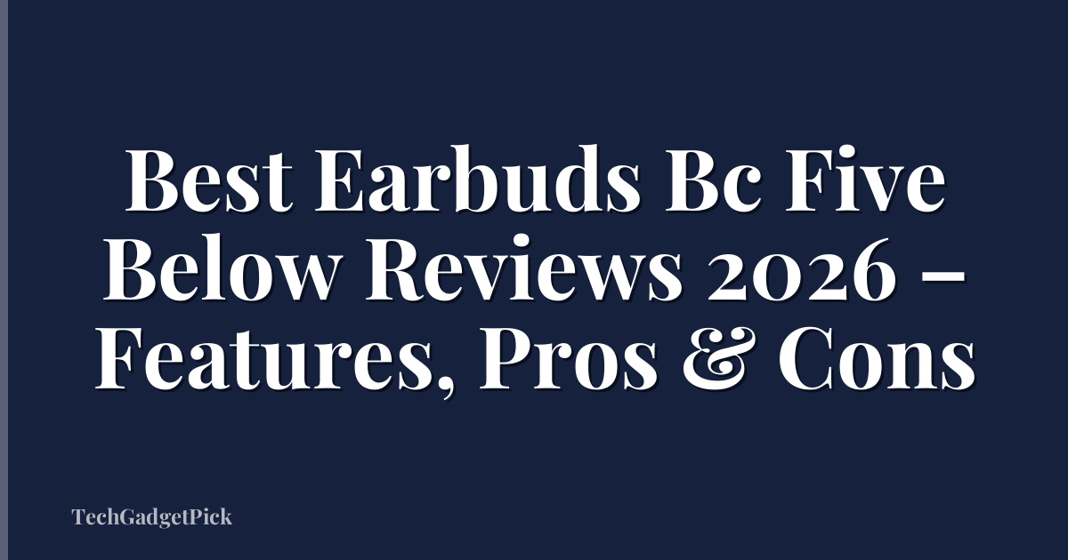 Best Earbuds Bc Five Below Reviews 2026 – Features, Pros & Cons