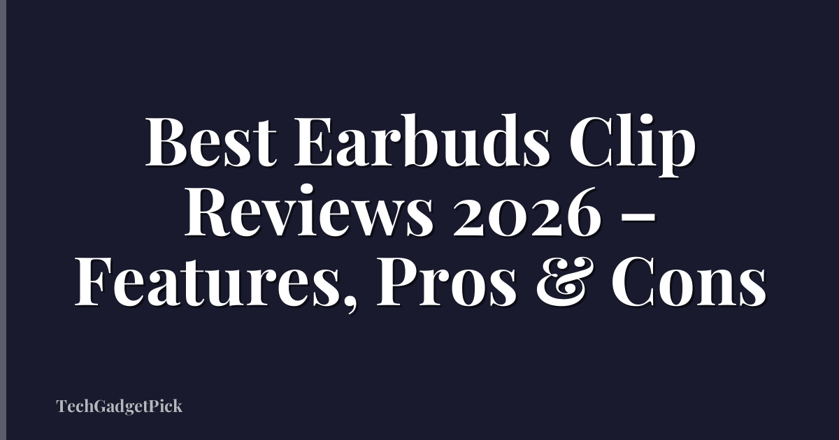 Best Earbuds Clip Reviews 2026 – Features, Pros & Cons