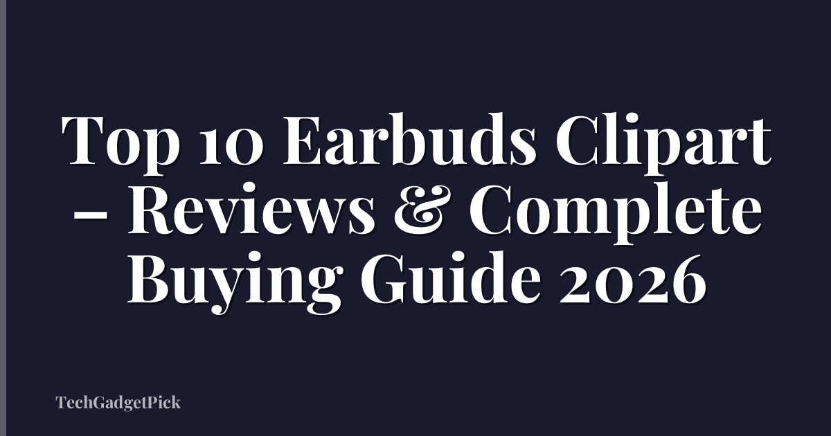 Top 10 Earbuds Clipart – Reviews & Complete Buying Guide 2026