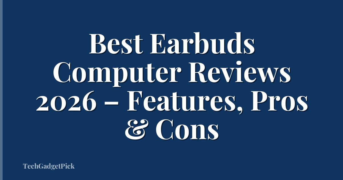 Best Earbuds Computer Reviews 2026 – Features, Pros & Cons