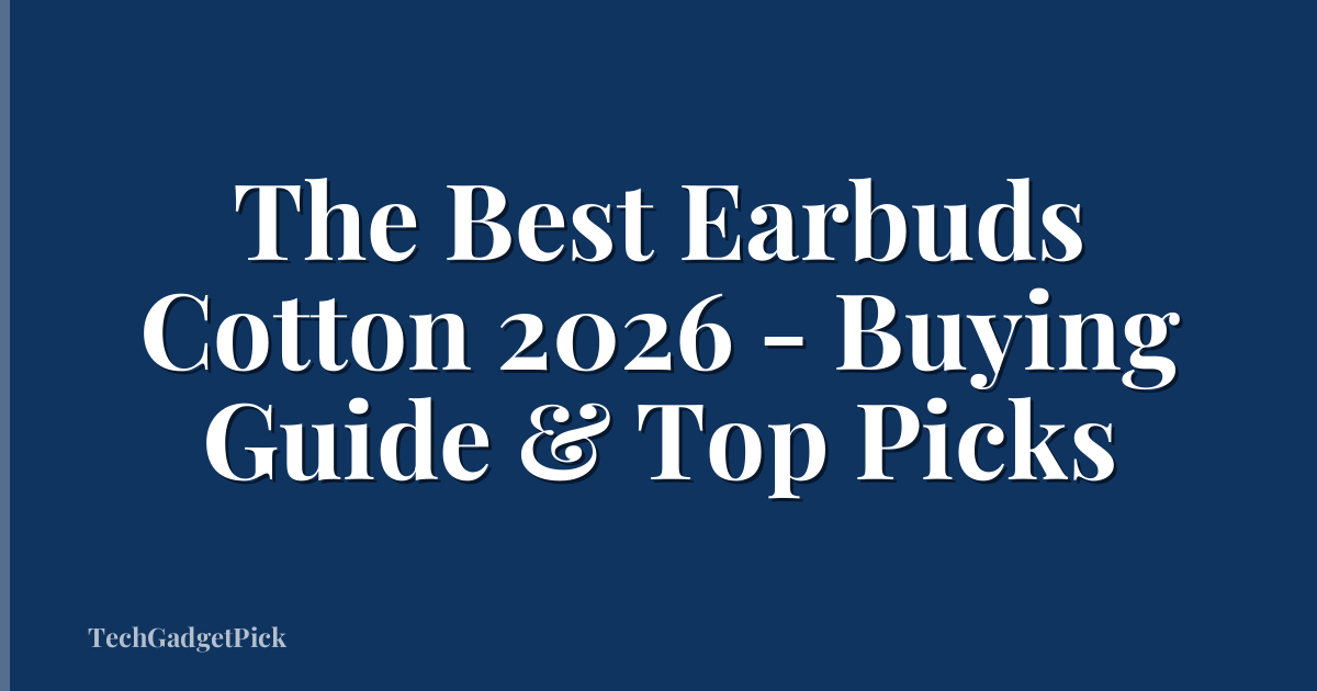 The Best Earbuds Cotton 2026 - Buying Guide & Top Picks
