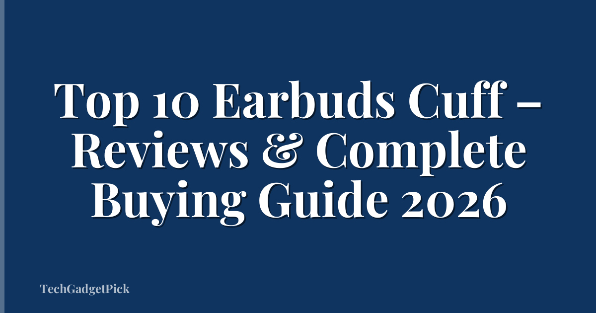 Top 10 Earbuds Cuff – Reviews & Complete Buying Guide 2026