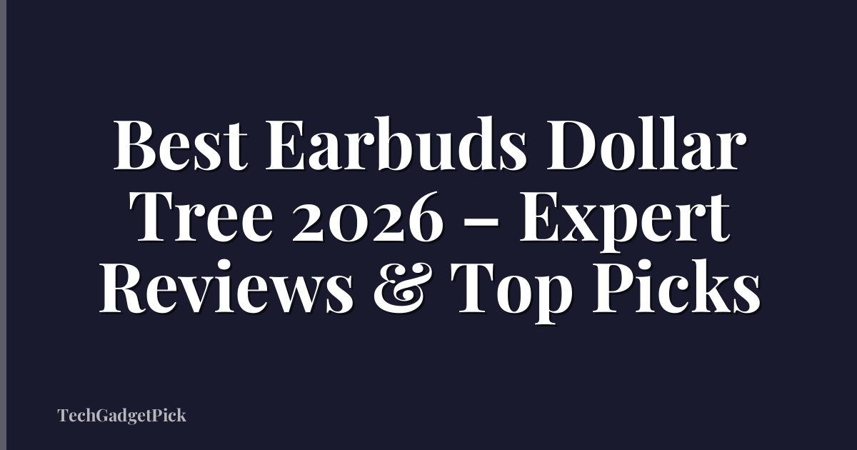 Best Earbuds Dollar Tree 2026 – Expert Reviews & Top Picks