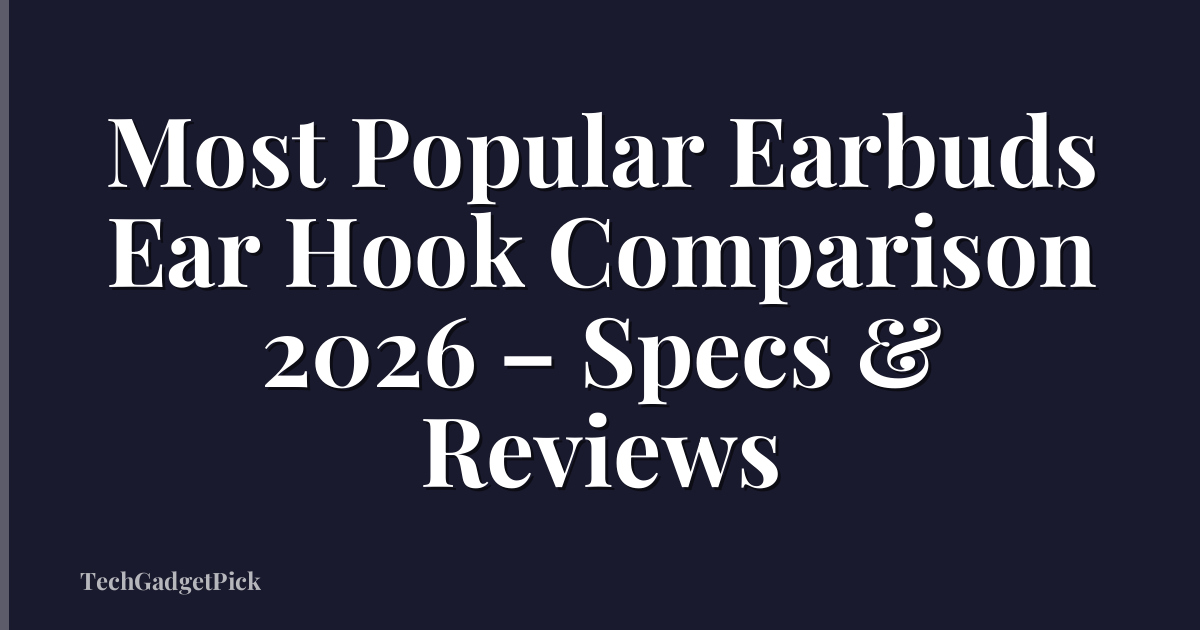 Most Popular Earbuds Ear Hook Comparison 2026 – Specs & Reviews