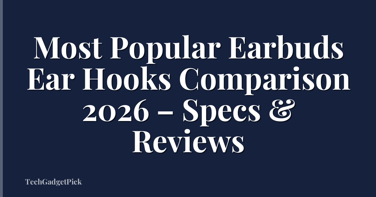 Most Popular Earbuds Ear Hooks Comparison 2026 – Specs & Reviews