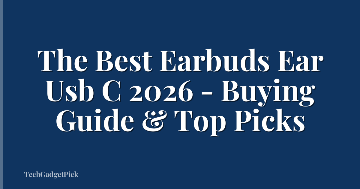 The Best Earbuds Ear Usb C 2026 - Buying Guide & Top Picks